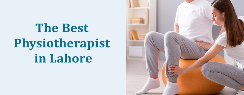 Find The Best Physiotherapist in Lahore – For Your Needs!